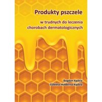 Produkty pszczele w trudnych do leczenia chorobach dermatologicznych - Bogdan Kędzia - ebook