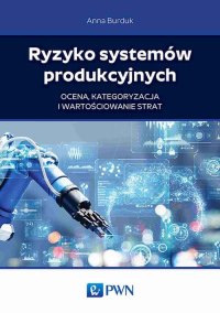 Ryzyko systemów produkcyjnych - Anna Burduk - ebook