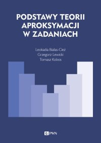 Podstawy teorii aproksymacji w zadaniach - Leokadia Białas-Cież - ebook