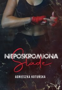 Nieposkromiona. Slade - Agnieszka Kotuńska - audiobook