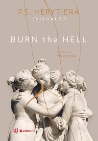 Burn the Hell. Runda trzecia - Katarzyna Barlińska vel P.S. HERYTIERA - "Pizgacz" - ebook