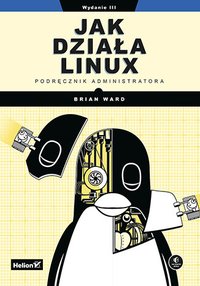 Jak działa Linux. Podręcznik administratora. Wydanie 3 - Brian Ward - ebook