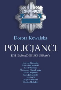 Policjanci. Ich najważniejsze sprawy - Dorota Kowalska - ebook
