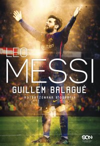 Leo Messi. Autoryzowana biografia. Wydanie 3 - Guillem Balagué - ebook