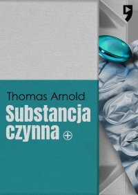 Substancja czynna - Thomas Arnold - ebook