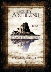 Legendy Archeonu: Strach stary i nowy. Tom 1 - Thomas Arnold - ebook