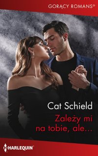 Zależy mi na tobie, ale… - Cat Schield - ebook