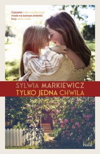 Tylko jedna chwila - Sylwia Markiewicz - ebook