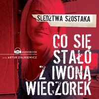 Co się stało z Iwoną Wieczorek - Janusz Szostak - audiobook