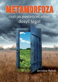 Metamorfoza, czyli jak powiedzieć sobie: dosyć tego! - Rybak Jarosław - ebook