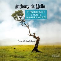 Przestań siebie naprawiać - Anthony de Mello - audiobook
