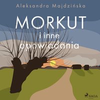 Morkut i inne opowiadania - Aleksandra Majdzińska - audiobook