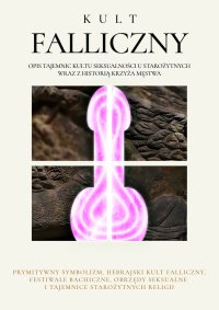 Kult Falliczny. Opis tajemnic kultu seksualności u starożytnych wraz z historią krzyża męstwa - Hargrave Jennings - ebook