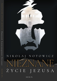 Nieznane Życie Jezusa [wydanie pełne, nieocenzurowane] - Nikolaj Notowicz - ebook