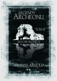 Legendy Archeonu: Nocne słońca. Tom 2 - Thomas Arnold - ebook