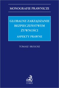 Globalne zarządzanie bezpieczeństwem żywności. Aspekty prawne - Tomasz Srogosz prof. KAAFM - ebook
