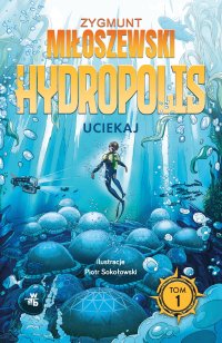 Uciekaj. Hydropolis. Tom 1 - Zygmunt Miłoszewski - ebook