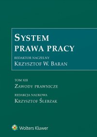 System Prawa Pracy. Tom 13. Zawody prawnicze - Krzysztof Ślebzak - ebook