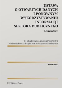 Ustawa o otwartych danych i ponownym wykorzystywaniu informacji sektora publicznego. Komentarz - Bogdan Fischer - ebook