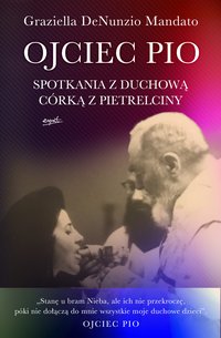 Ojciec Pio. Spotkania z duchową córką z Pietrelciny - Graziella DeNunzio-Mandato - ebook