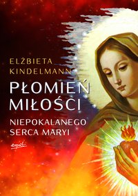 Płomień Miłości Niepokalanego Serca Maryi - Elżbieta Kindelmann - ebook