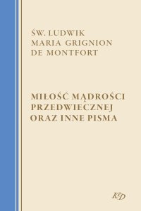 Miłość Mądrości Przedwiecznej oraz inne pisma - św. Ludwik Maria Grignion de Montfort - ebook