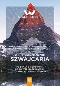 Alpy Zachodnie. Szwajcaria. 90 skalno-lodowych dróg wspinaczkowych od Tödi po Grand Combin - Ralf Gantzhorn - ebook
