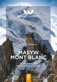 Masyw Mont Blanc. Najpiękniejsze drogi wspinaczkowe - Marco Romelli - ebook