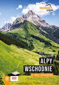 Alpy Wschodnie. 32 wielodniowe trasy trekkingowe - Ralf Gantzhorn - ebook