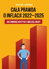 Cała prawda o inflacji 2022–2025. Jak uniknąć kryzysu i wielkiej biedy