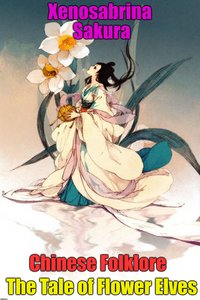 Chinese Folklore The Tale of Flower Elves - Xenosabrina Sakura - ebook