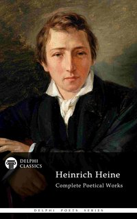 Delphi Complete Poetical Works of Heinrich Heine (Illustrated) - Heinrich Heine - ebook