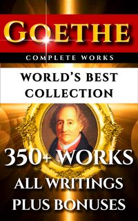Goethe Complete Works – World’s Best Collection - Johann Wolfgang Von Goethe - ebook