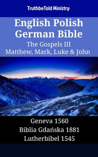 English Polish German Bible - The Gospels III - Matthew, Mark, Luke & John - TruthBeTold Ministry - ebook