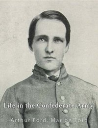 Life in the Confederate Army - Arthur Peronneau  Ford - ebook