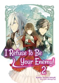 I Refuse to Be Your Enemy! Volume 2 - Kanata Satsuki - ebook