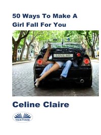 50 Ways To Make A Girl Fall For You - Celine Claire - ebook