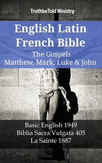 English Latin French Bible - The Gospels - Matthew, Mark, Luke & John - TruthBeTold Ministry - ebook
