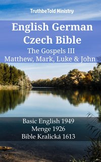 English German Czech Bible - The Gospels III - Matthew, Mark, Luke & John - TruthBeTold Ministry - ebook