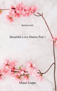 Beautiful Love Diaries Part 1 - Mansi Gupta - ebook