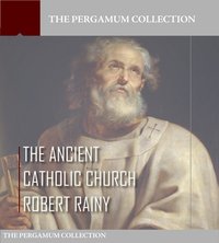The Ancient Catholic Church - Robert Rainy - ebook