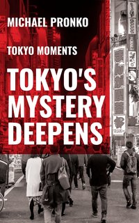 Tokyo's Mystery Deepens - Michael Pronko - ebook