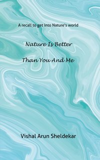 Nature Is Better than You and Me - Vishal Arun Sheldekar - ebook