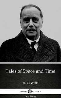 Tales of Space and Time by H. G. Wells (Illustrated) - H. G. Wells - ebook