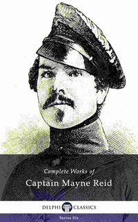 Delphi Complete Works of Captain Mayne Reid (Illustrated) - Captain Mayne Reid - ebook