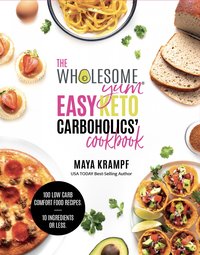 The Wholesome Yum Easy Keto Carboholics' Cookbook - Maya Krampf - ebook