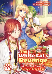 The White Cat’s Revenge as Plotted from the Dragon King’s Lap: Volume 4 - Kureha - ebook