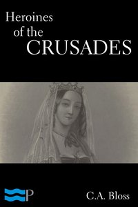 Heroines of the Crusades - C.A. Bloss - ebook