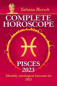Complete Horoscope Pisces 2023 - Tatiana Borsch - ebook