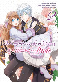 The Emperor's Lady-in-Waiting Is Wanted as a Bride (Manga) Volume 2 - Kanata Satsuki - ebook